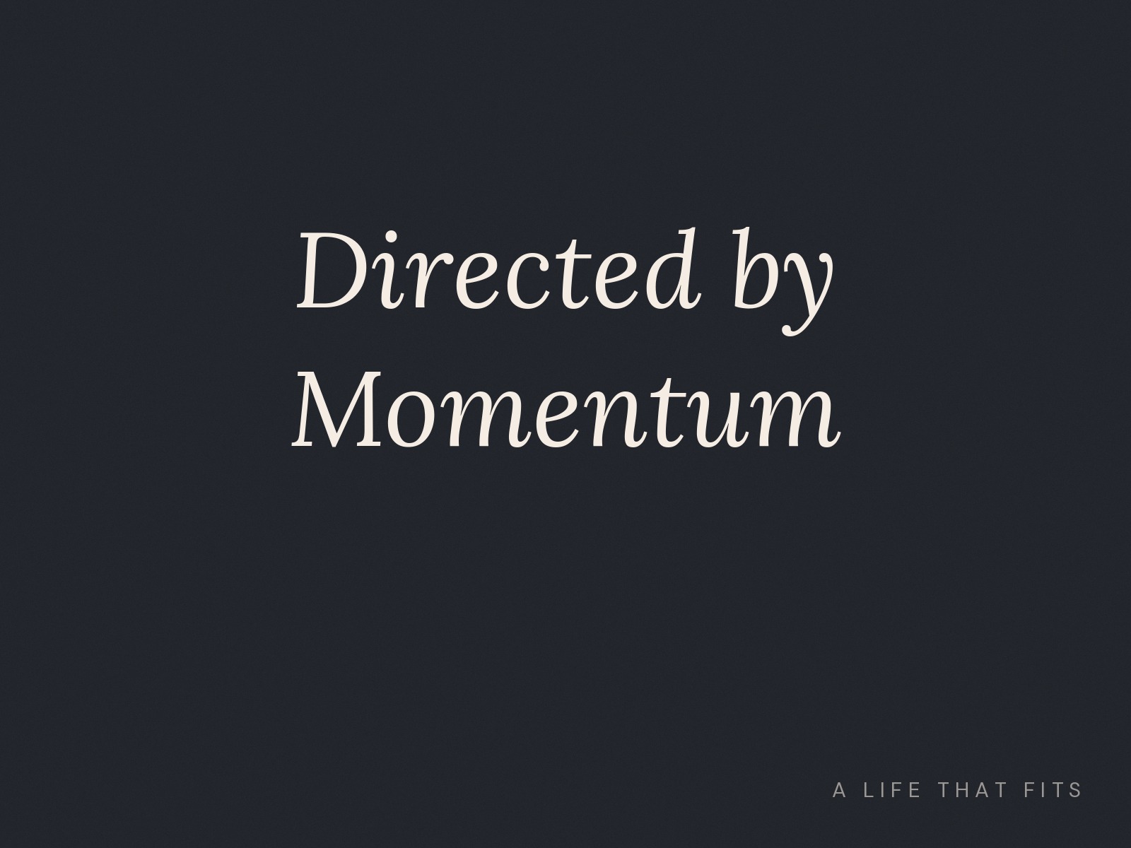 Directed by Momentum