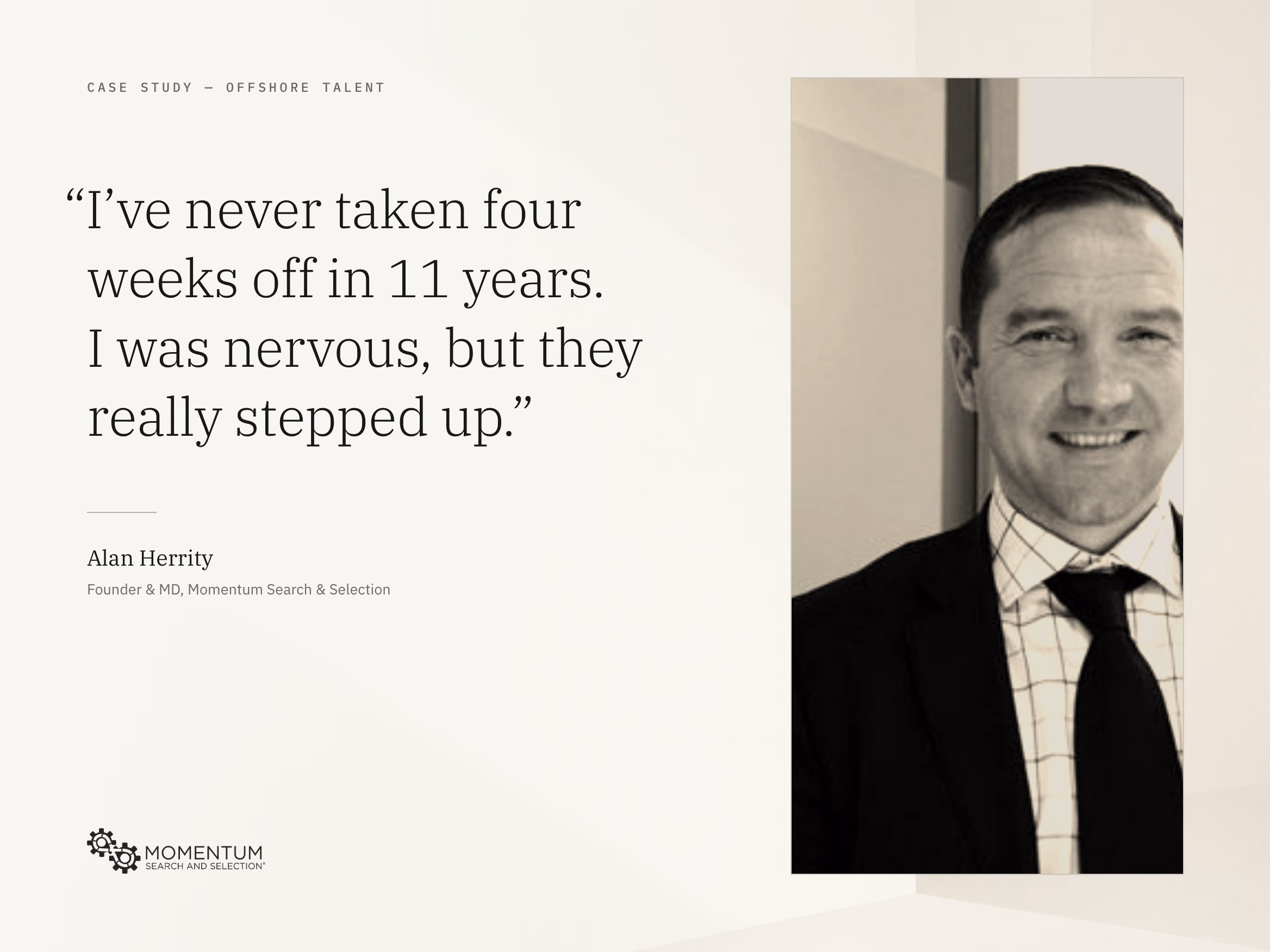 Momentum Search & Selection case study — Alan Herrity: "I've never taken four weeks off in 11 years. I was nervous, but they really stepped up."