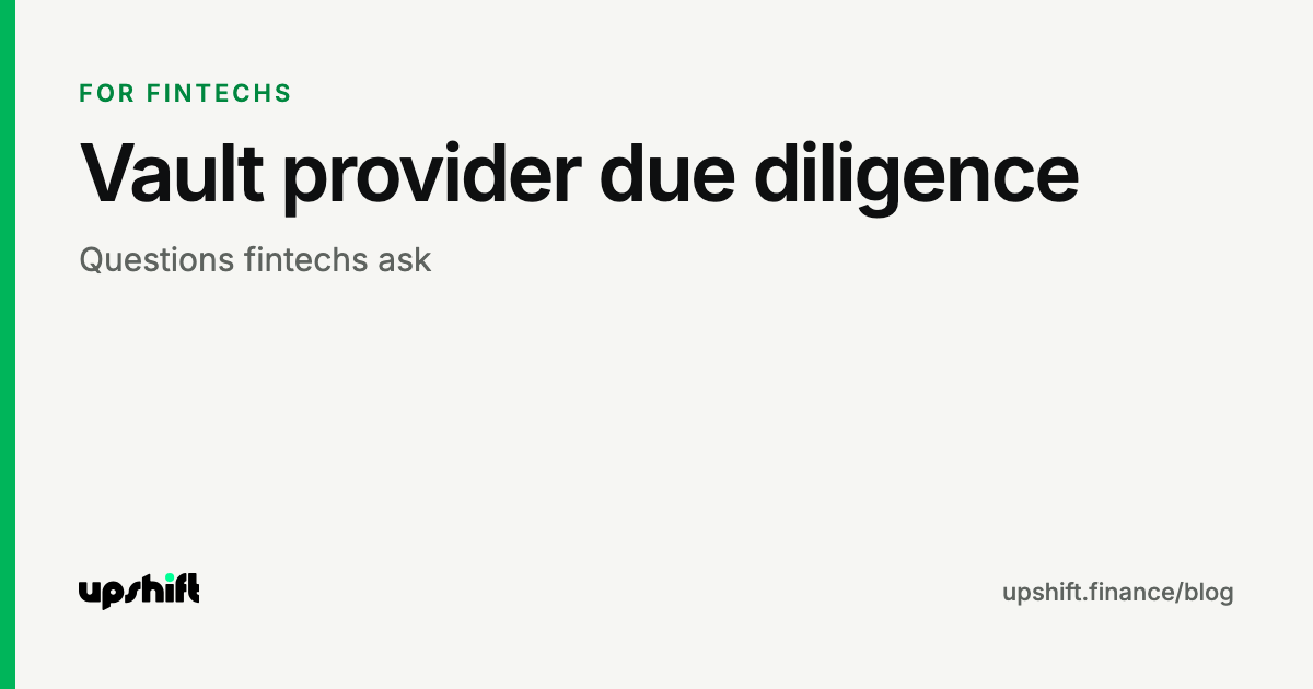 Vault provider due diligence: questions fintechs ask