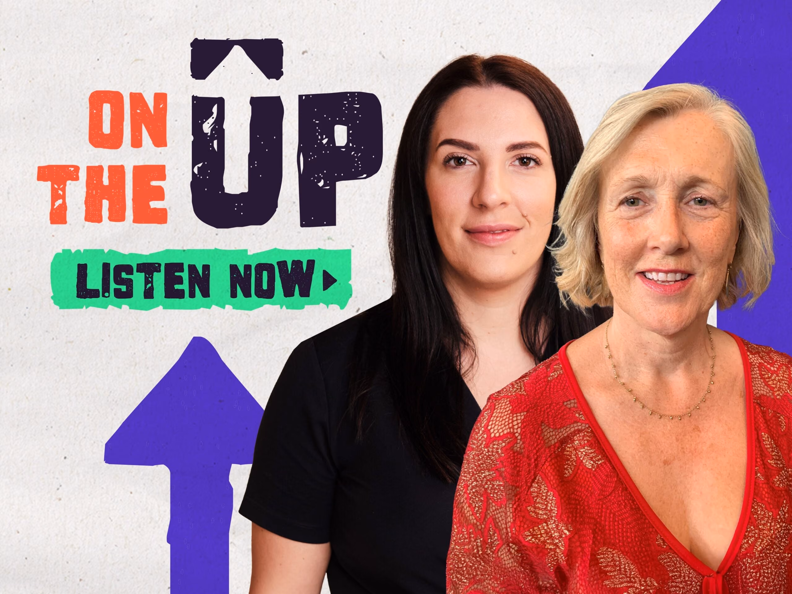 Two women with dark and blonde hair stand before text saying 'On The Up Listen Now' and a purple arrow.