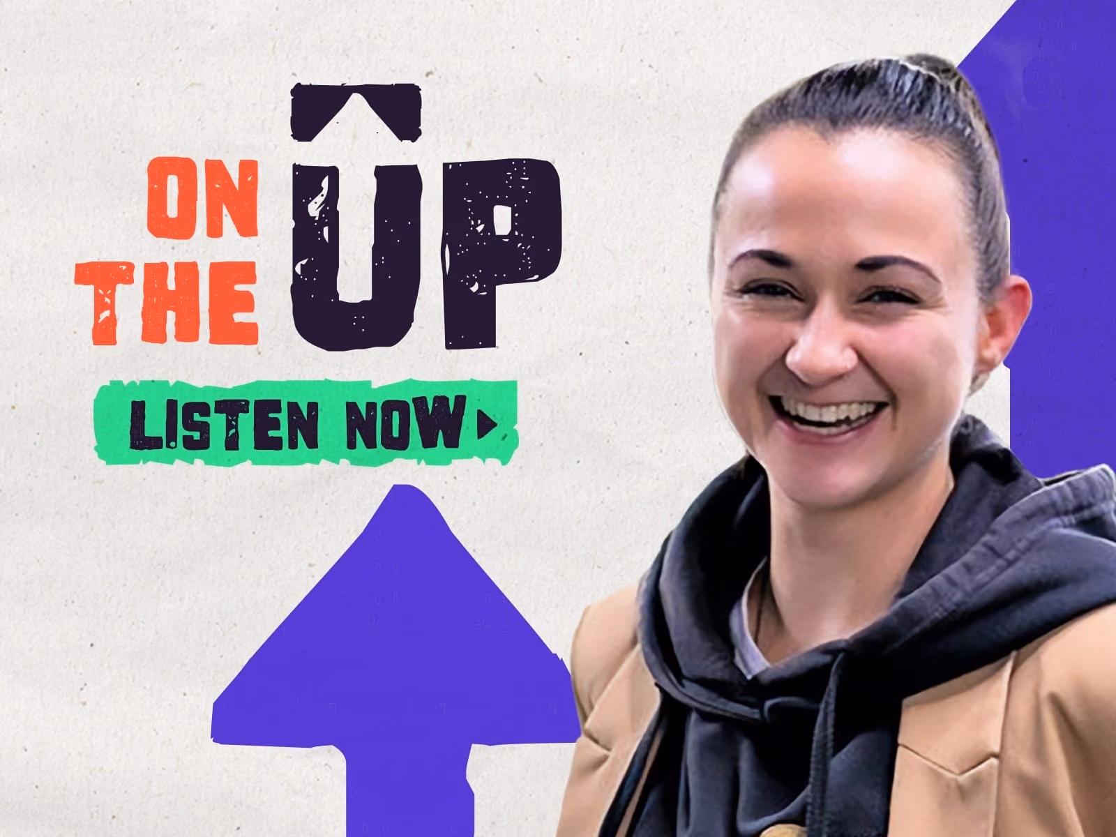Smiling woman with hair in bun, beige jacket, and black hoodie, next to text 'ON THE UP LISTEN NOW' and a large purple arrow.