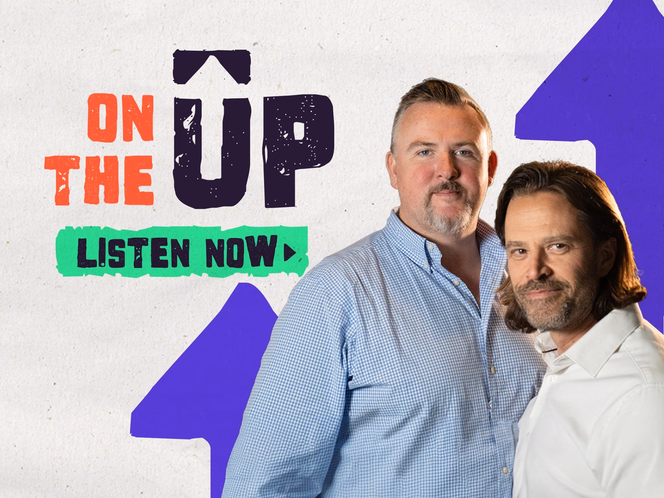 Two men posing next to text saying On The Up and Listen Now with purple arrows.
