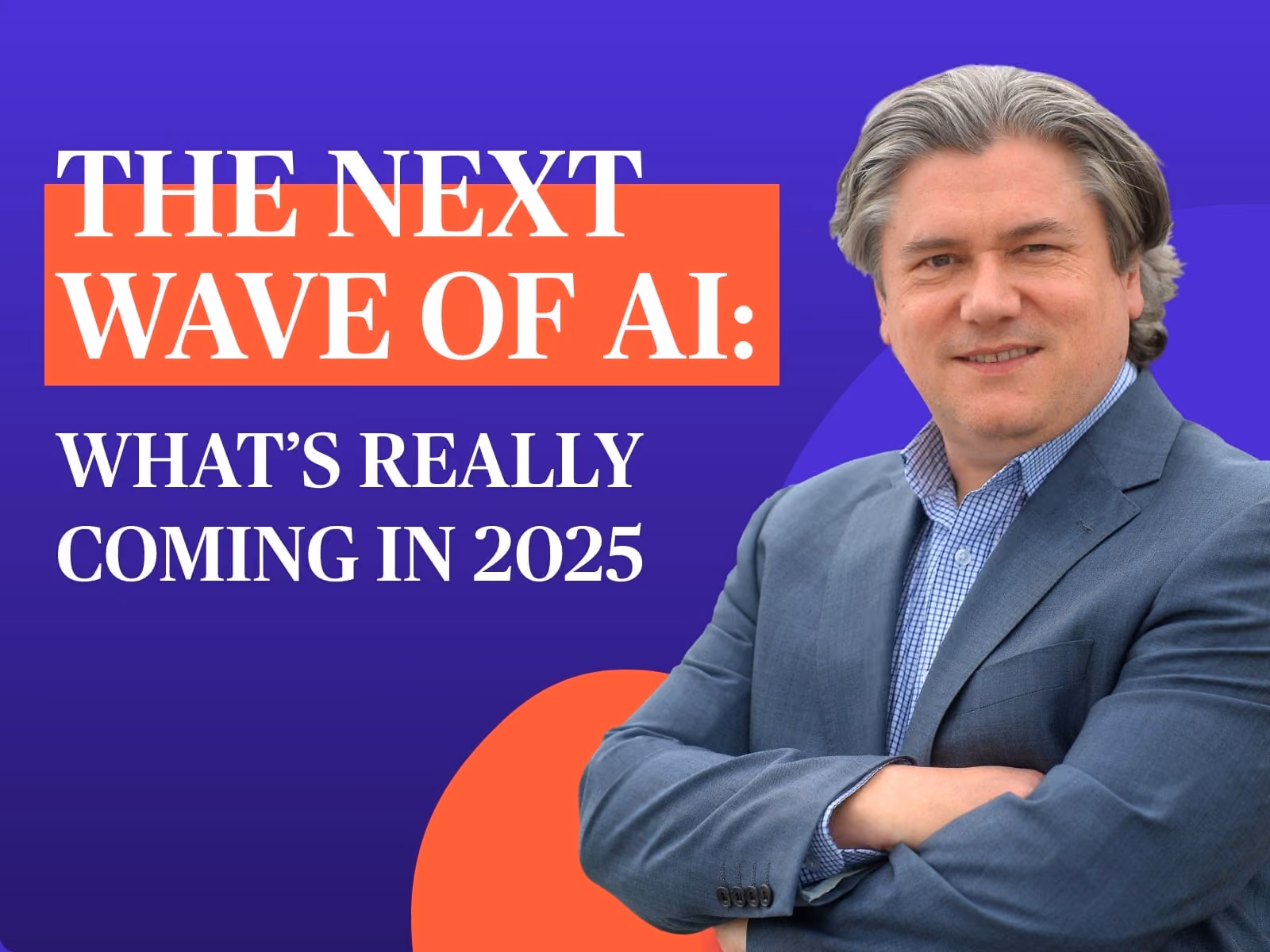 Man in suit with crossed arms beside text about the next wave of AI coming in 2025 on purple background.
