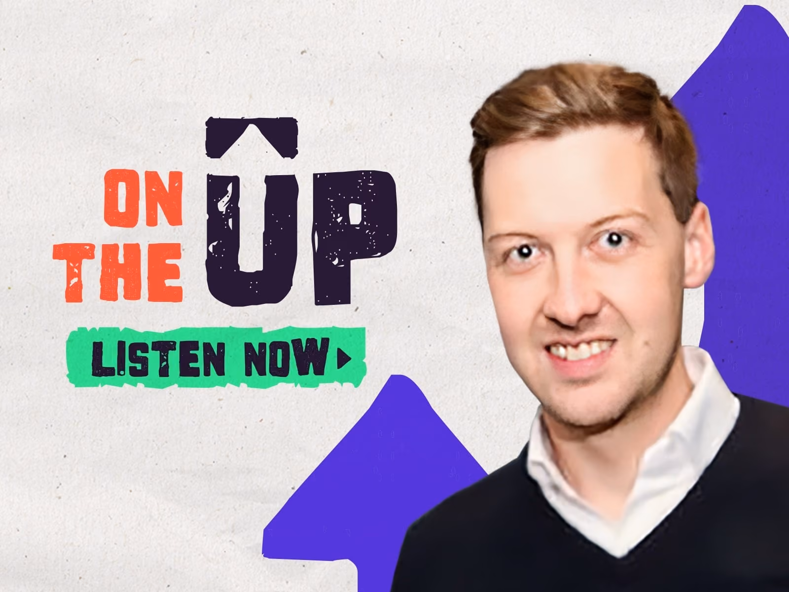 Smiling man in white shirt and black sweater next to text 'ON THE UP LISTEN NOW' with purple arrow.