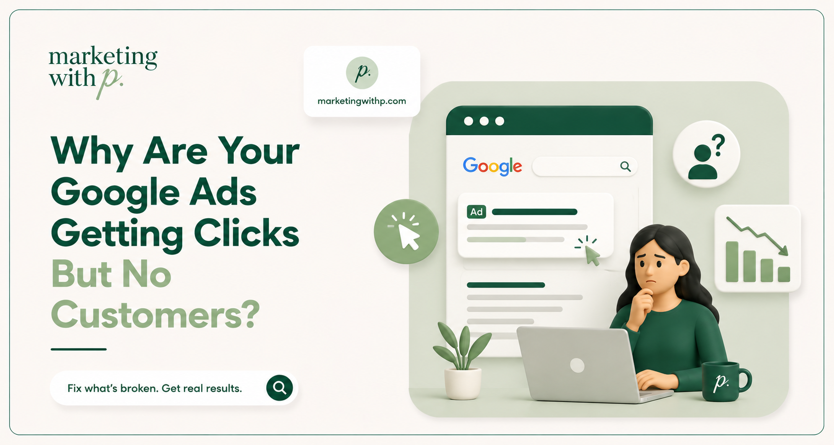 Why Are Your Google Ads Getting Clicks But No Customers?