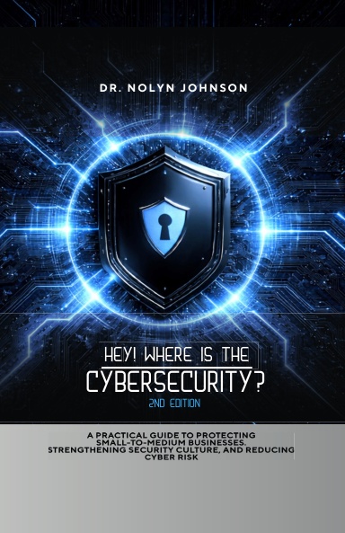 Book cover: Hey! Where Is the Cybersecurity? 2nd Edition by Dr. Nolyn Johnson