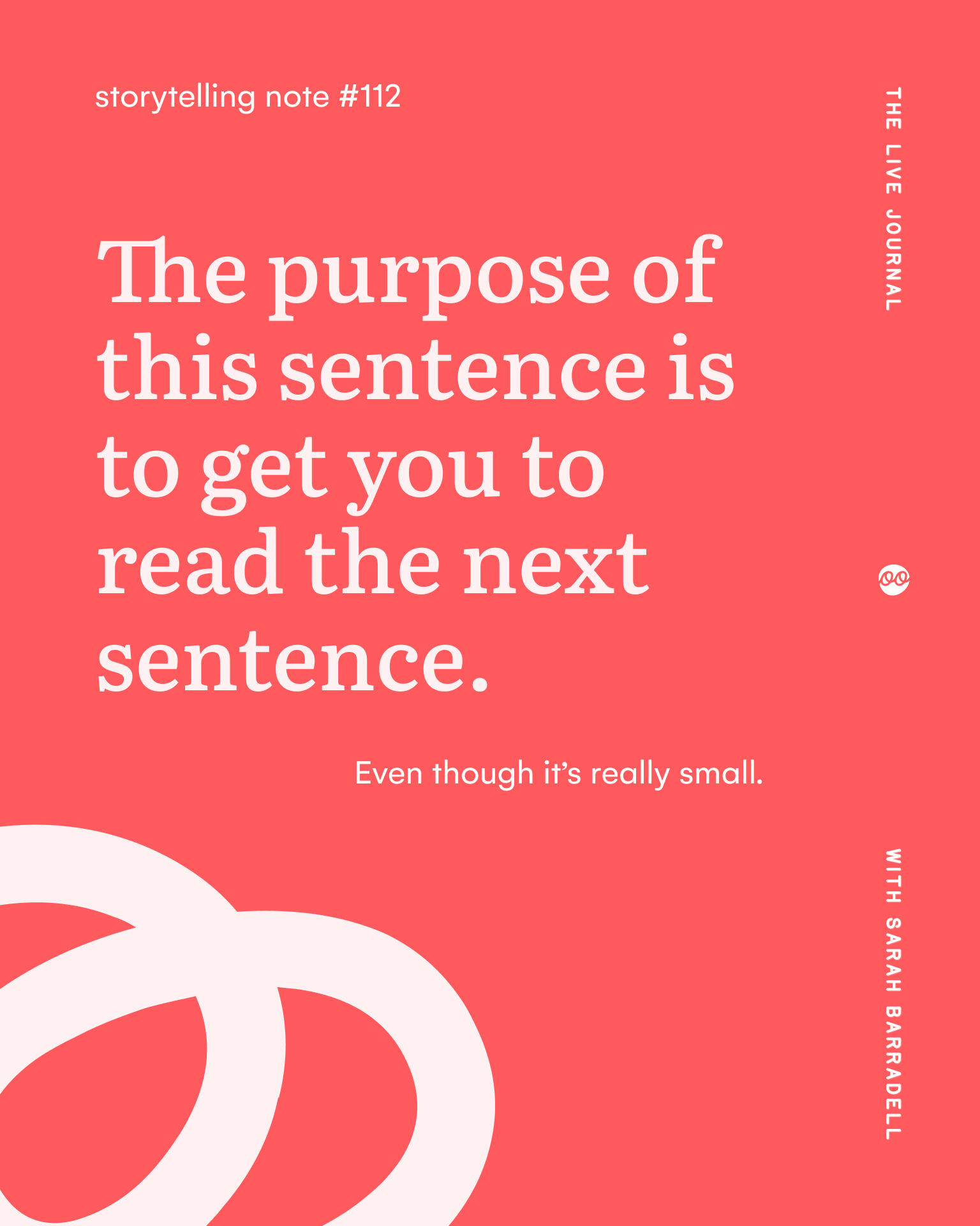 Coral-red graphic reading “The purpose of this sentence is to get you to read the next sentence”, with the smaller line “Even though it’s really small.”
