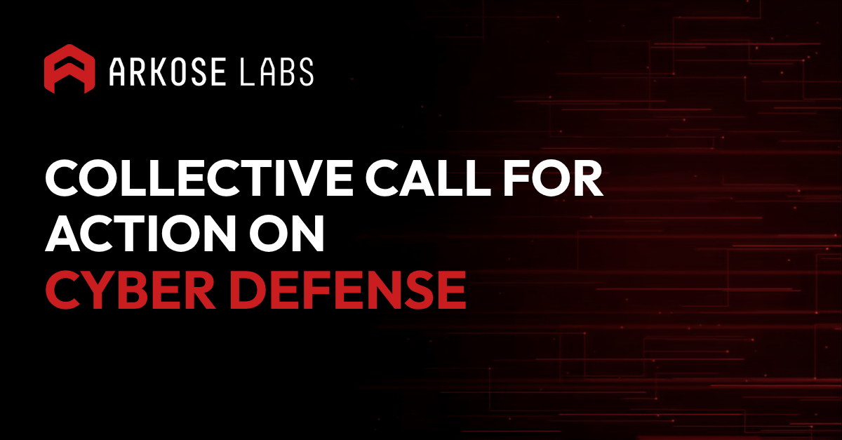 Arkose Labs — Collective Call for Action on Cyber Defense