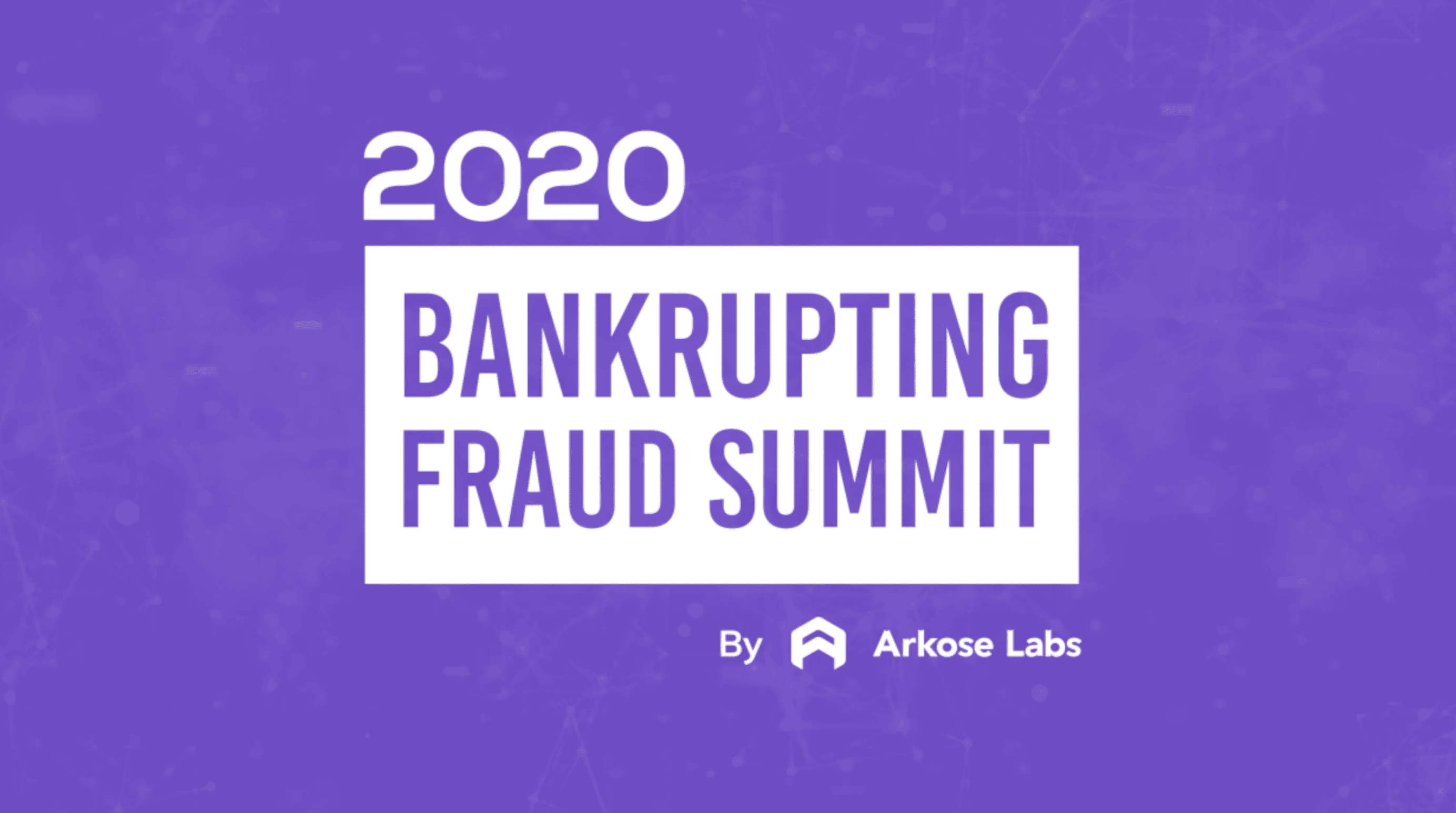 Arkose Labs’ ‘Bankrupting Fraud Virtual Summit 2020’ Showcased Best and Brightest in Cybercrime Prevention