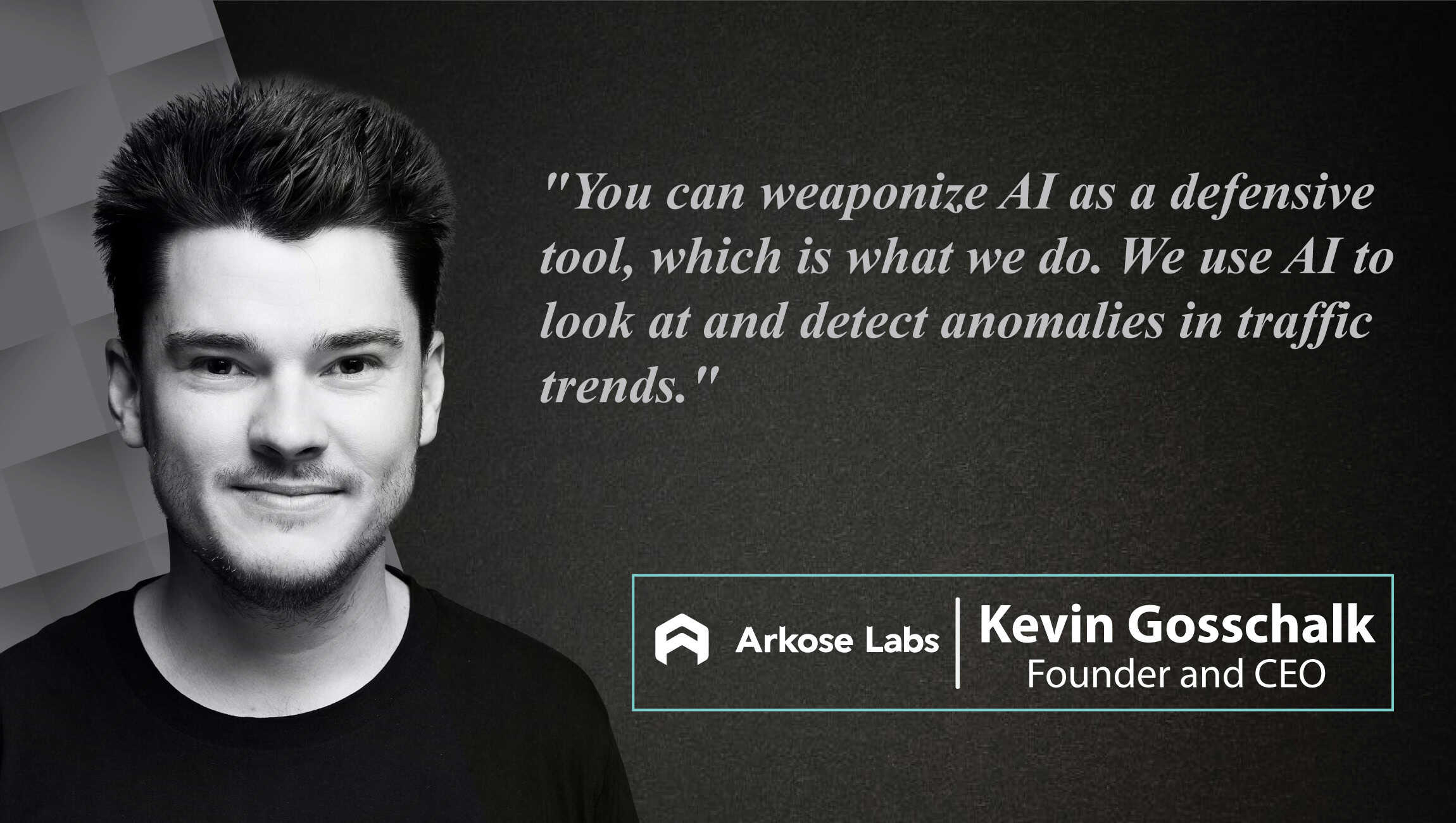 AiThority Interview With Kevin Gosschalk, Founder and CEO at Arkose Labs