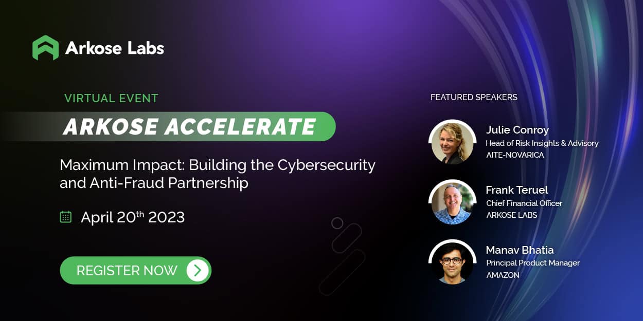 Arkose Accelerate: Maximum Impact: Building the Cybersecurity and Bot Prevention Partnership