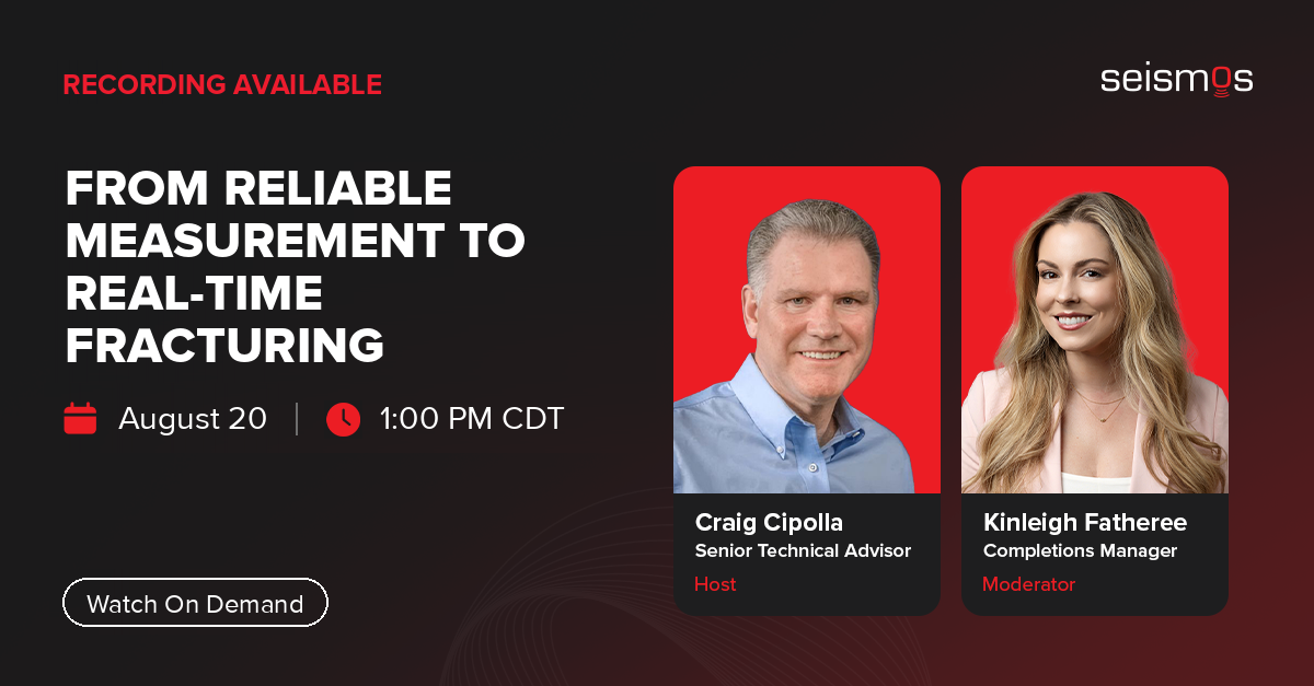 Recording available: From Reliable Measurement to Real-Time Fracturing webinar with Craig Cipolla and Kinleigh Fatheree
