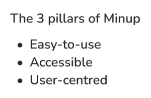 The three pillars of Minup: easy-to-use, accessible, user-centred