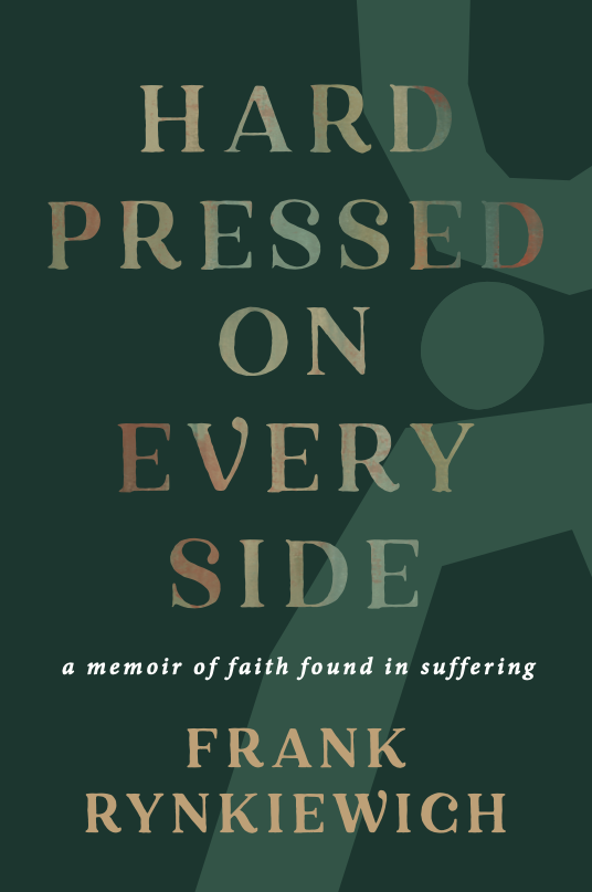 Book cover titled 'Hard Pressed on Every Side' by Frank Rynkiewich with subtitle 'a memoir of faith found in suffering' on a dark green background with abstract shapes.