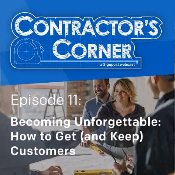 Contractor's Corner Ep. 11: Becoming Unforgettable: How to Get (and Keep) Customers