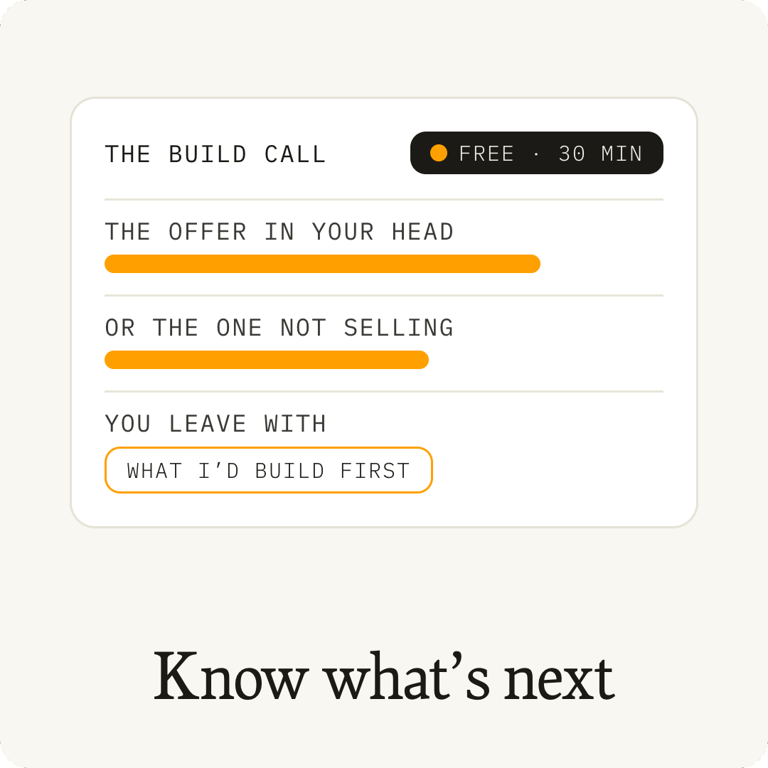 The free 30-minute Build Call: bring the offer in your head or the one not selling, and leave knowing what to build first