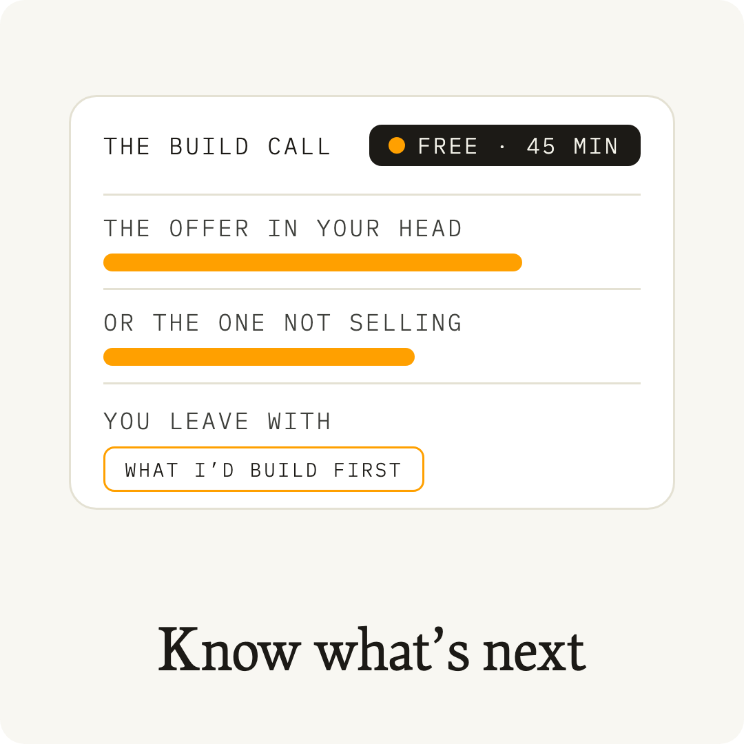 The free 45-minute Build Call: bring the offer in your head or the one not selling, and leave knowing what to build first