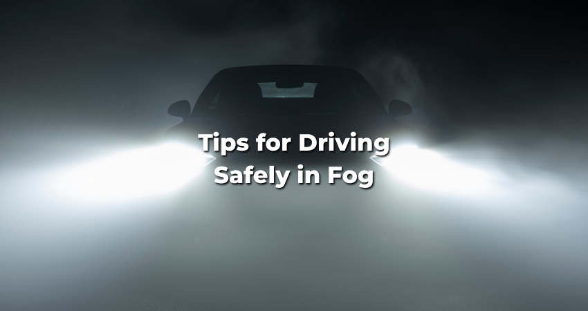 Tips for Driving Safely in Fog