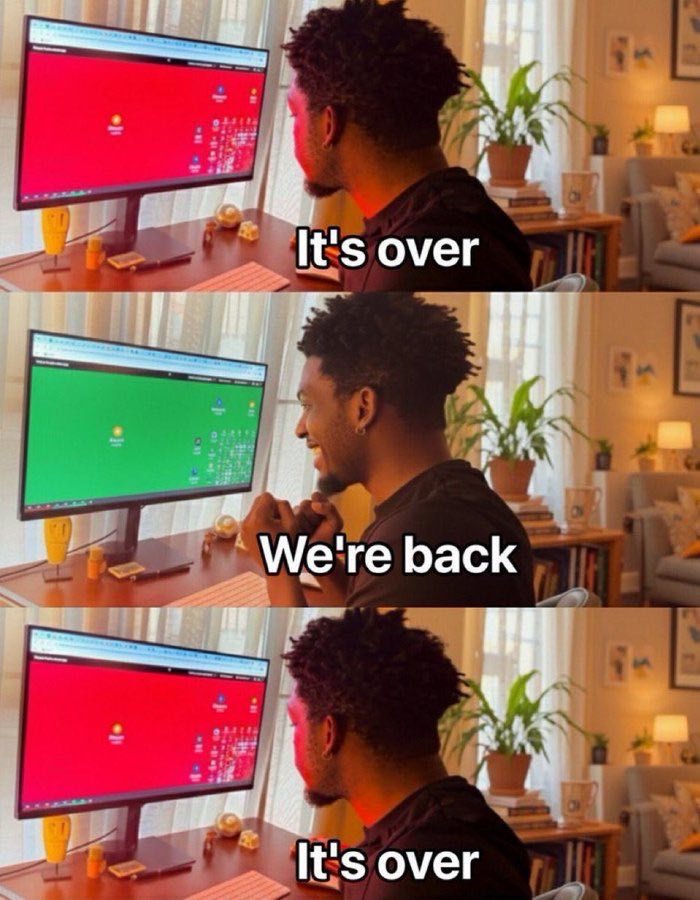 Three-panel meme of a man reacting to his screen going red it is over, green we are back, then red again.