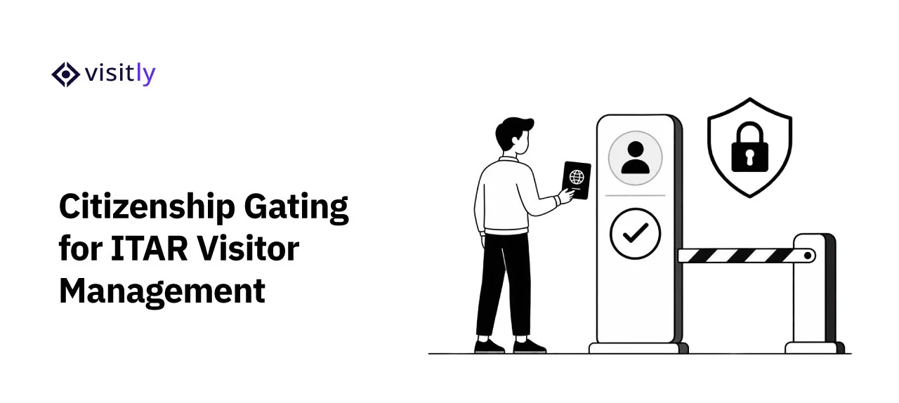 How ITAR Visitor Management Connects Citizenship Screening with Access Control
