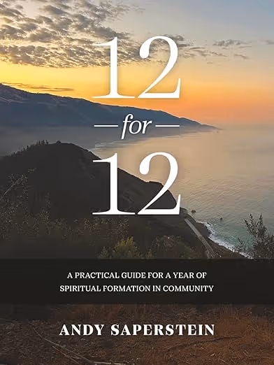 12-for-12: A Practical Guide to a Year of Spiritual Formation in Community by Andy Saperstein