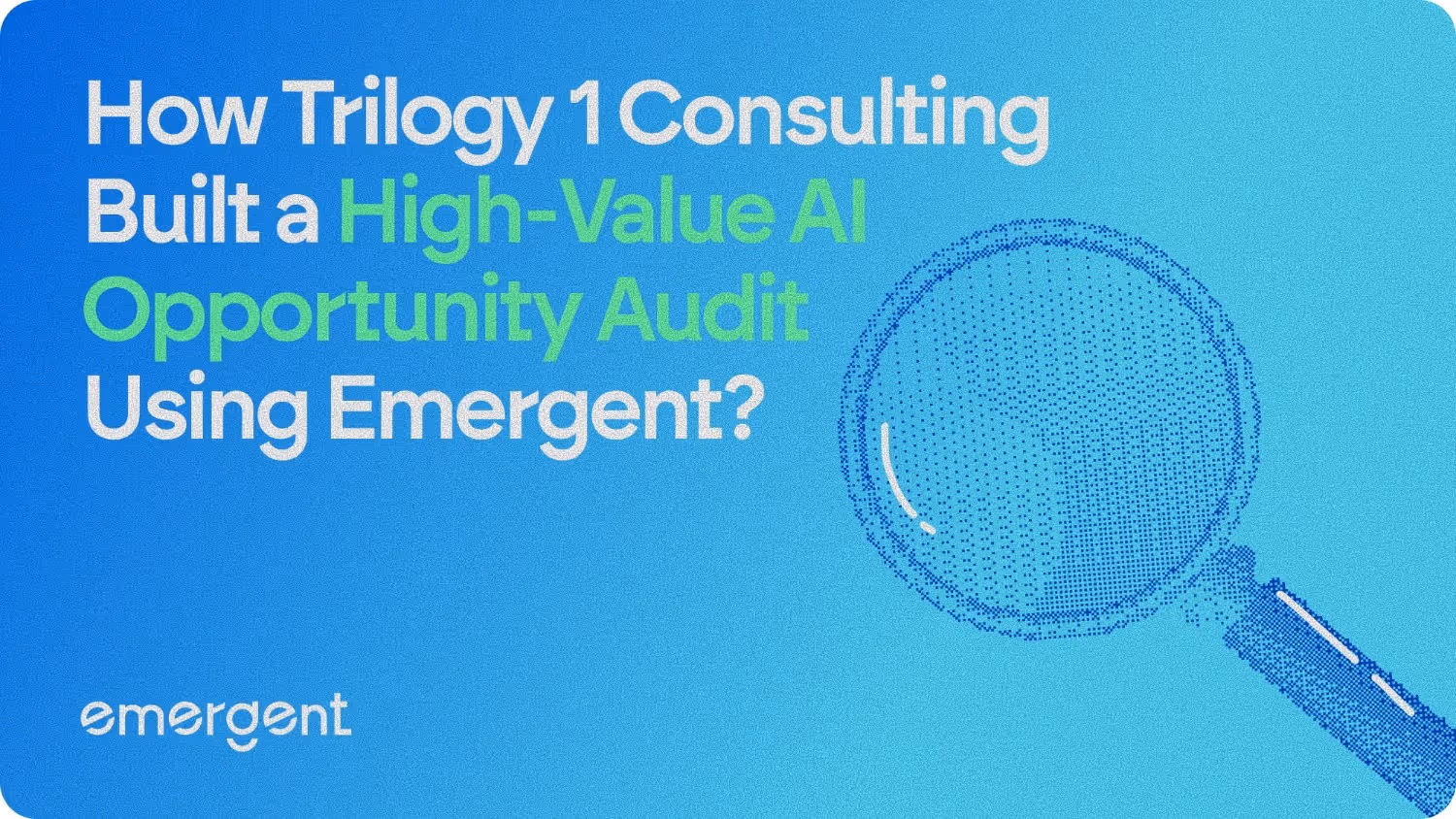 how trilogy one consulting built a high value ai opportunity audit using emergent?
