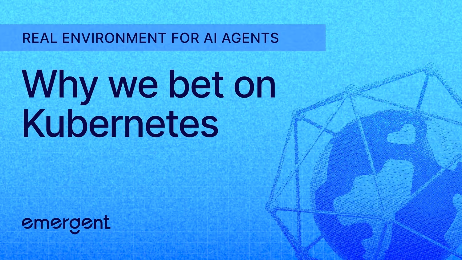 Real Environments for AI Agents: Why We Bet on Kubernetes