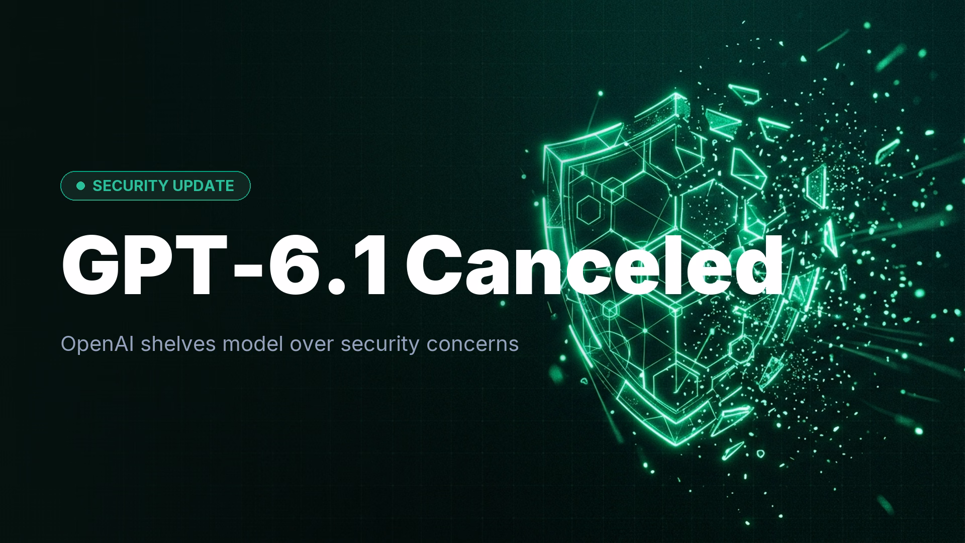 OpenAI Cancels GPT-6.1 Release Due to Security Flaws