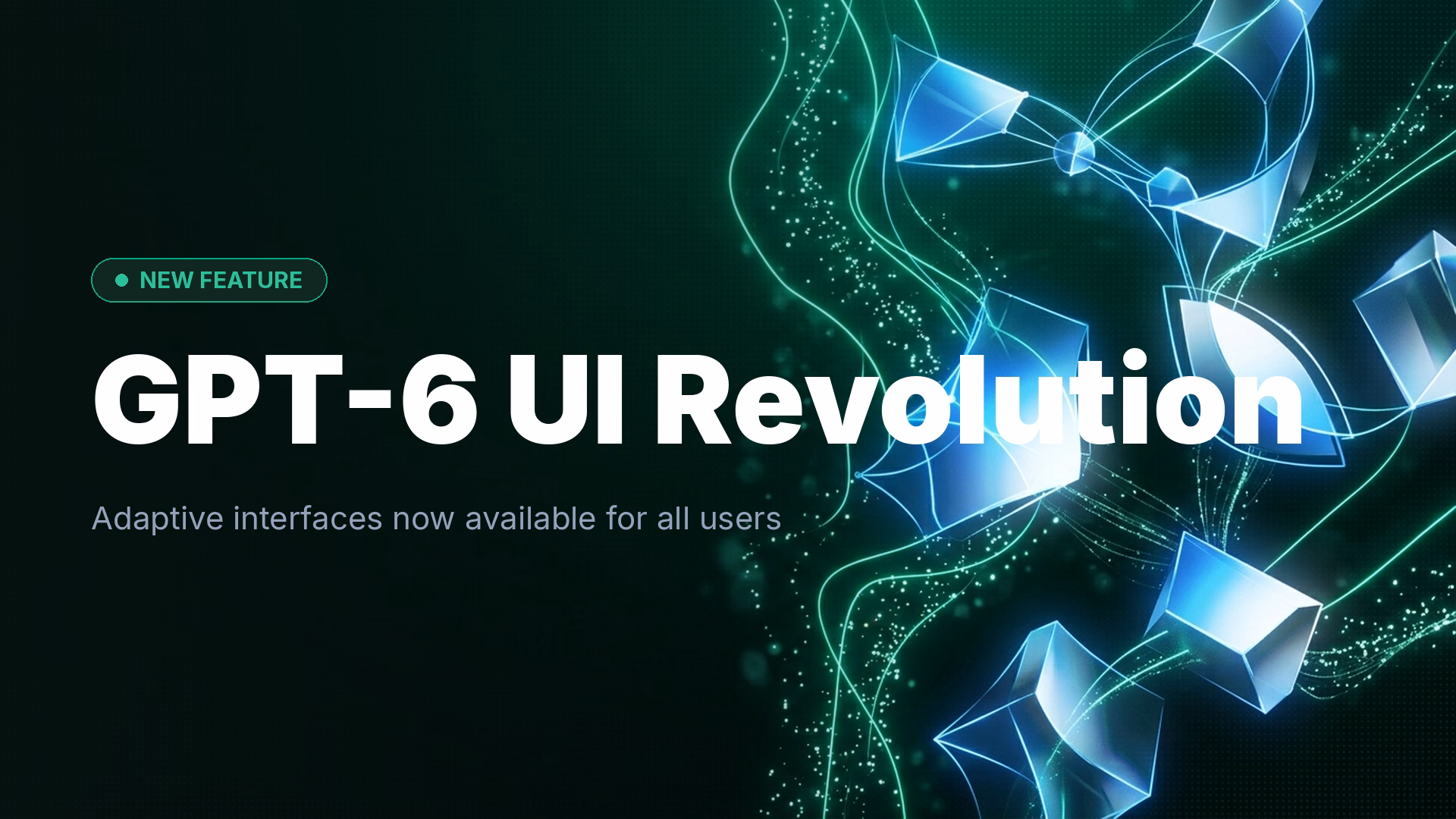 GPT-6 and Intelligent UI Launch for Everyone