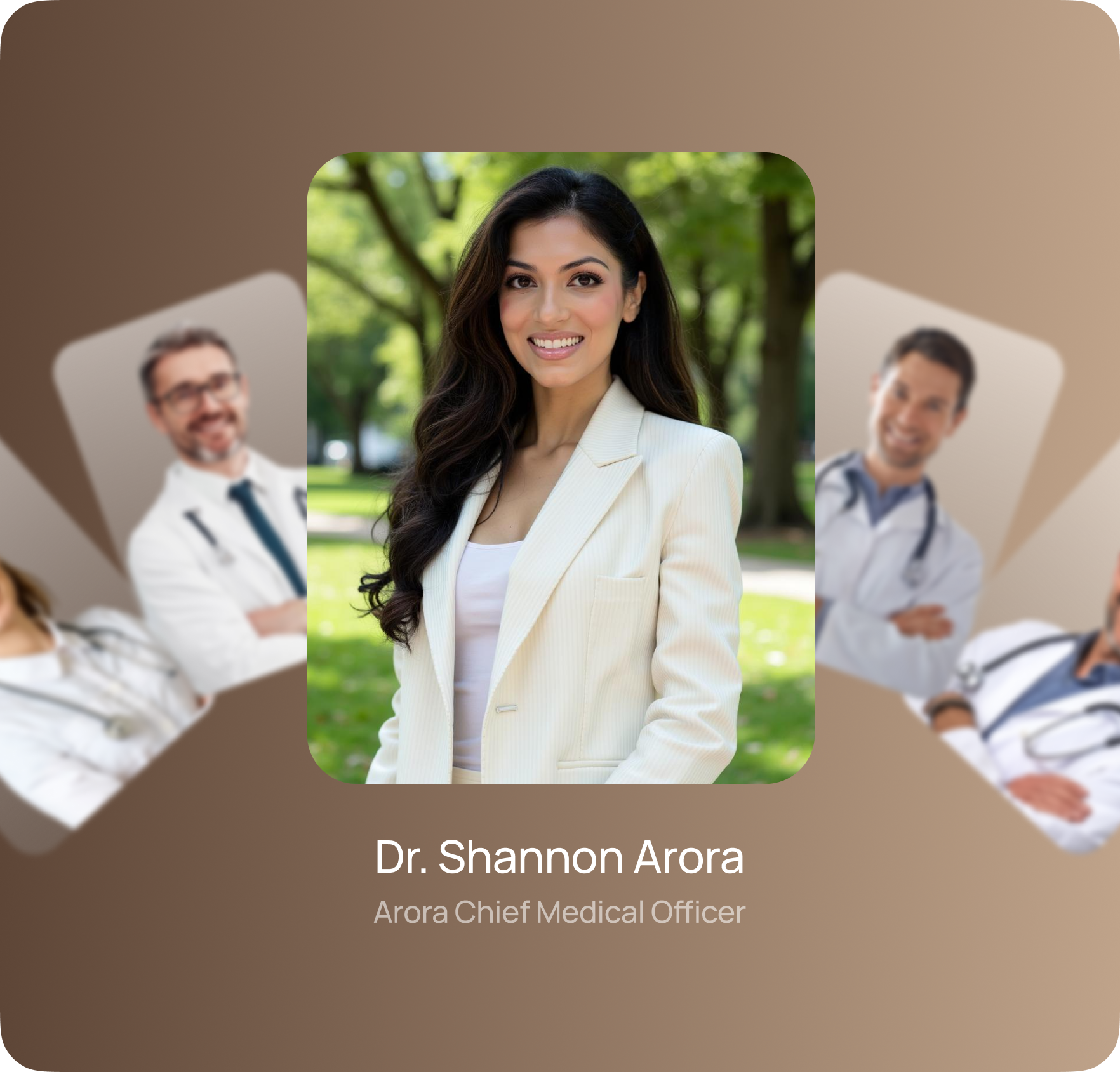 Portrait card of Dr. Shannon Arora, Chief Medical Officer, smiling outdoors in a white blazer, with blurred photos of other doctors in the background