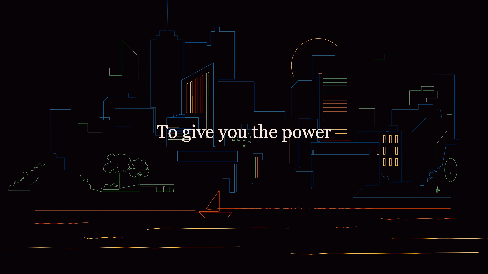 Multicolored outlines of a city skyline on a black background, with the words “To give you the power.”