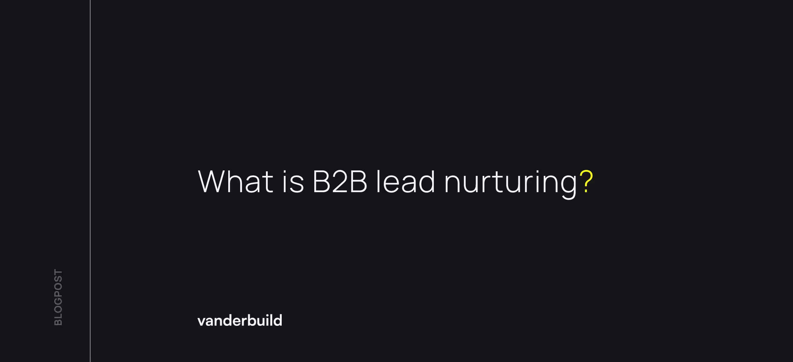 B2B Lead Nurturing: The Complete Guide to Converting Leads into Sales (2026)