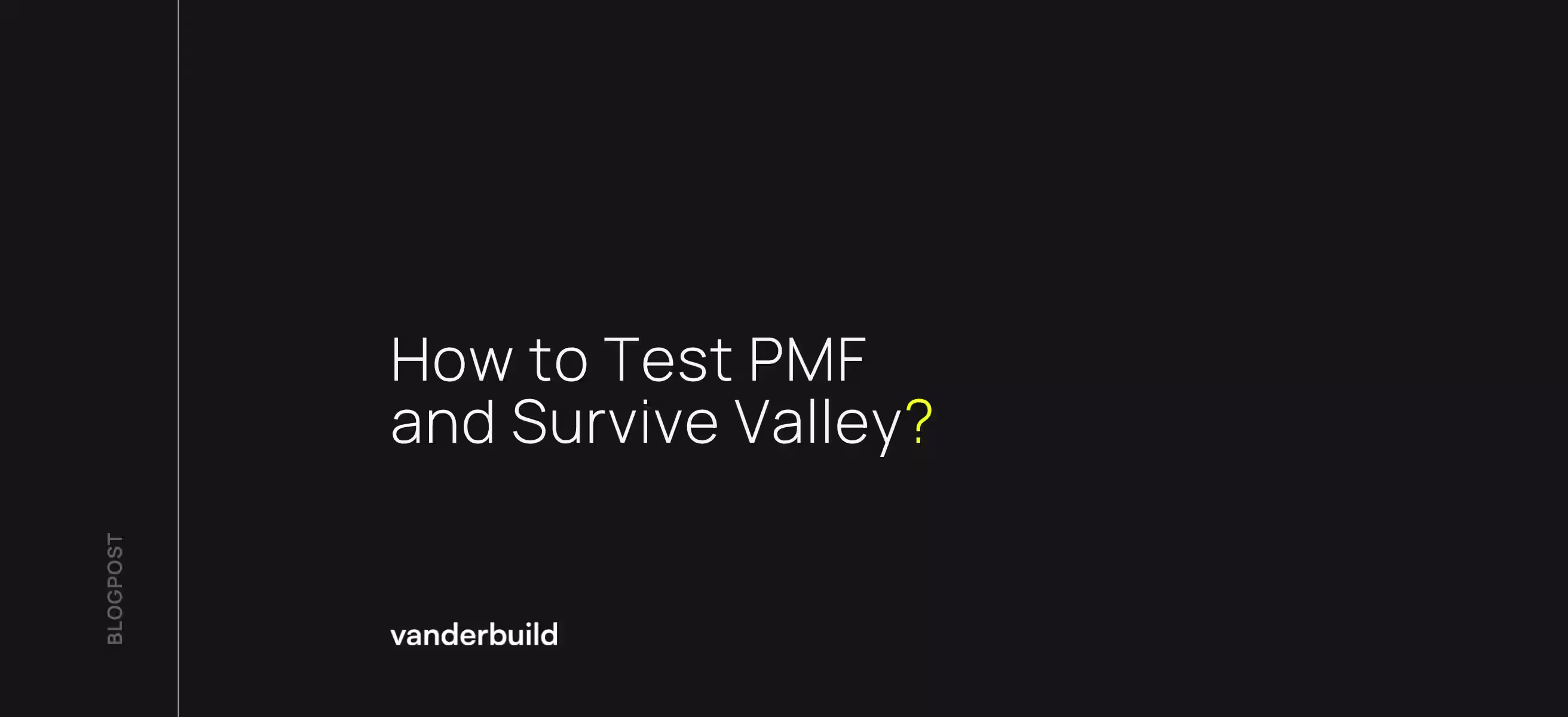 How to validate a startup's Product Market Fit and cross the Valley of Death in 2026?