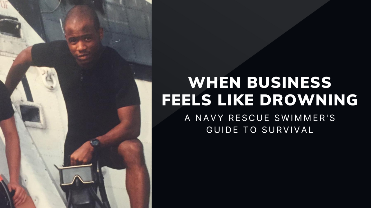 When Business Feels Like Drowning A Navy Rescue Swimmers Guide to Survival