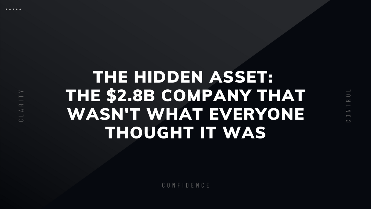 The Hidden Asset The 2.8B Company That Was Not What Everyone Thought It Was