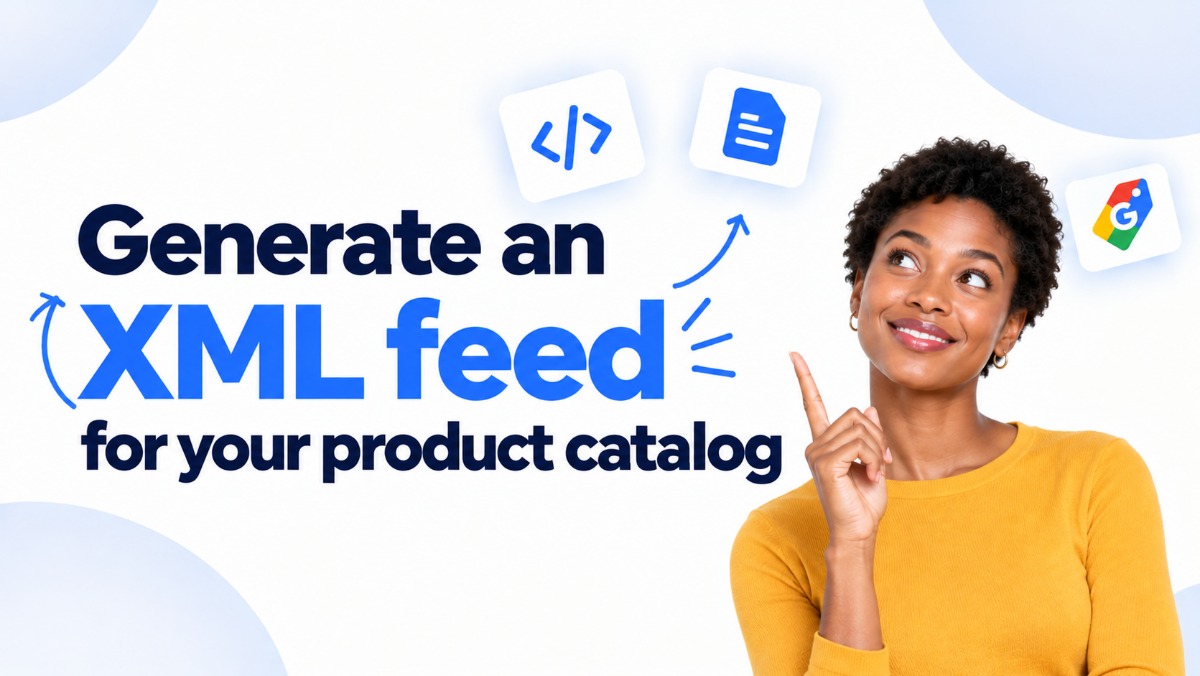 Generate an XML feed for your product catalog