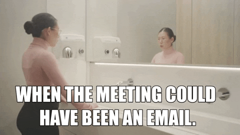 A woman screaming at a mirror. Overlapping text: "When the meeting could have been an email."