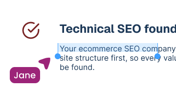 Circle with a check mark inside on the left, next to text that begins with 'Technical SEO found'. There is a small purple label with the name Jane and a purple pointer indicating a highlighted snippet of text reading 'Your ecommerce SEO company site structure first, so every v'.