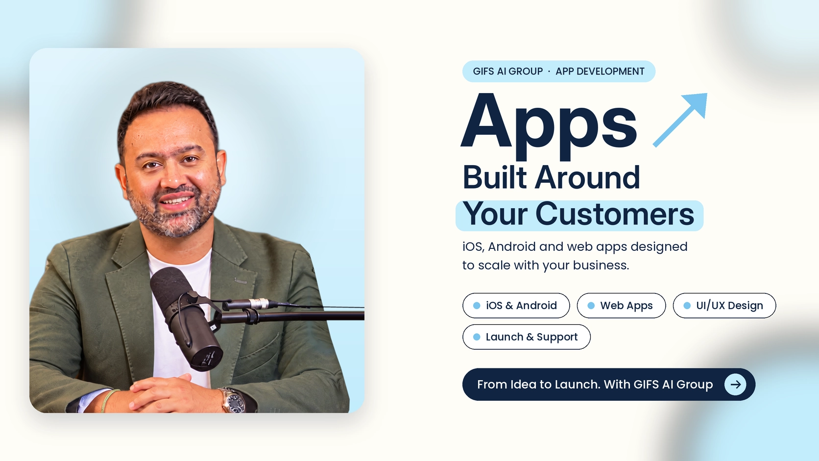 Smiling man with short dark hair, a beard, and a mustache, wearing a green jacket and white shirt, sitting in front of a microphone in a blue rounded square frame. Next to him, text reads: 'GIFS AI GROUP · APP DEVELOPMENT Apps Built Around Your Customers. iOS, Android and web apps designed to scale with your business.' Below are four labels: 'iOS & Android,' 'Web Apps,' 'UI/UX Design,' and 'Launch & Support.' A dark blue button below says 'From Idea to Launch. With GIFS AI Group' with a right arrow.