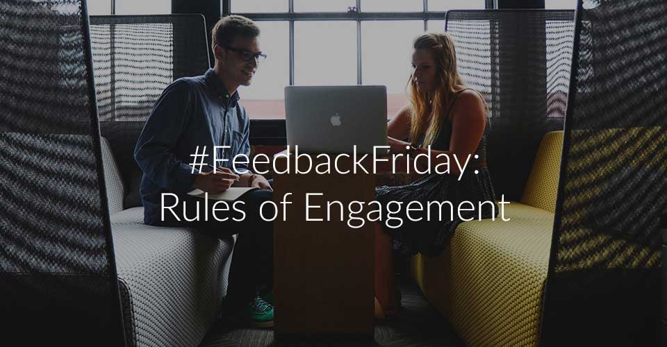#FeedbackFriday: How To Define The Rules Of Engagement