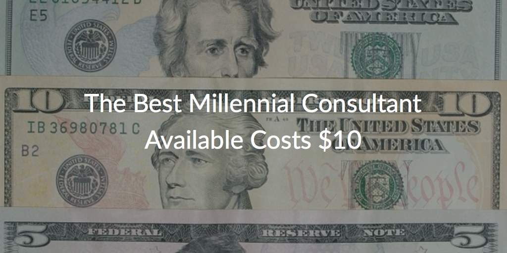 How to Hire a Millennial Consultant for $10 Per Hour