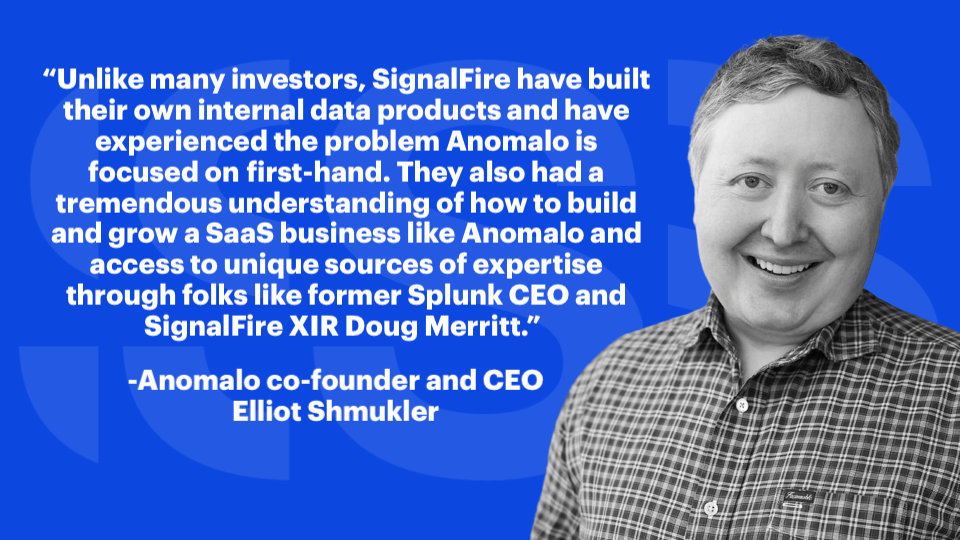 A quote about working with SignalFire from Anomalo co-founder and CEO Elliot Shmukler