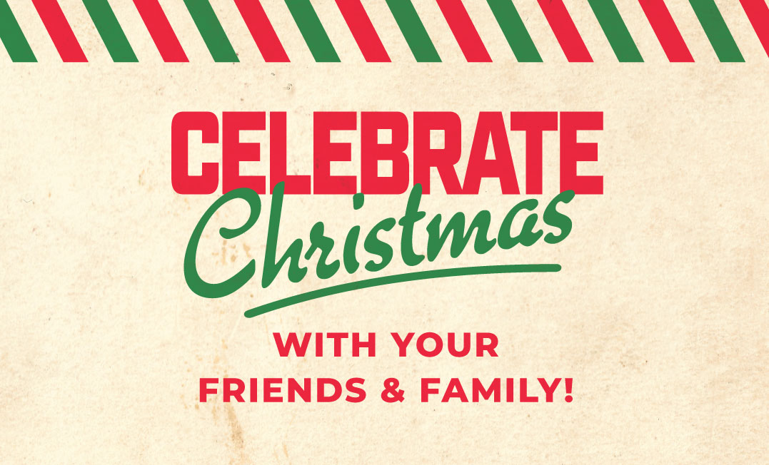 Celebrate Christmas With Your Friends & Family!