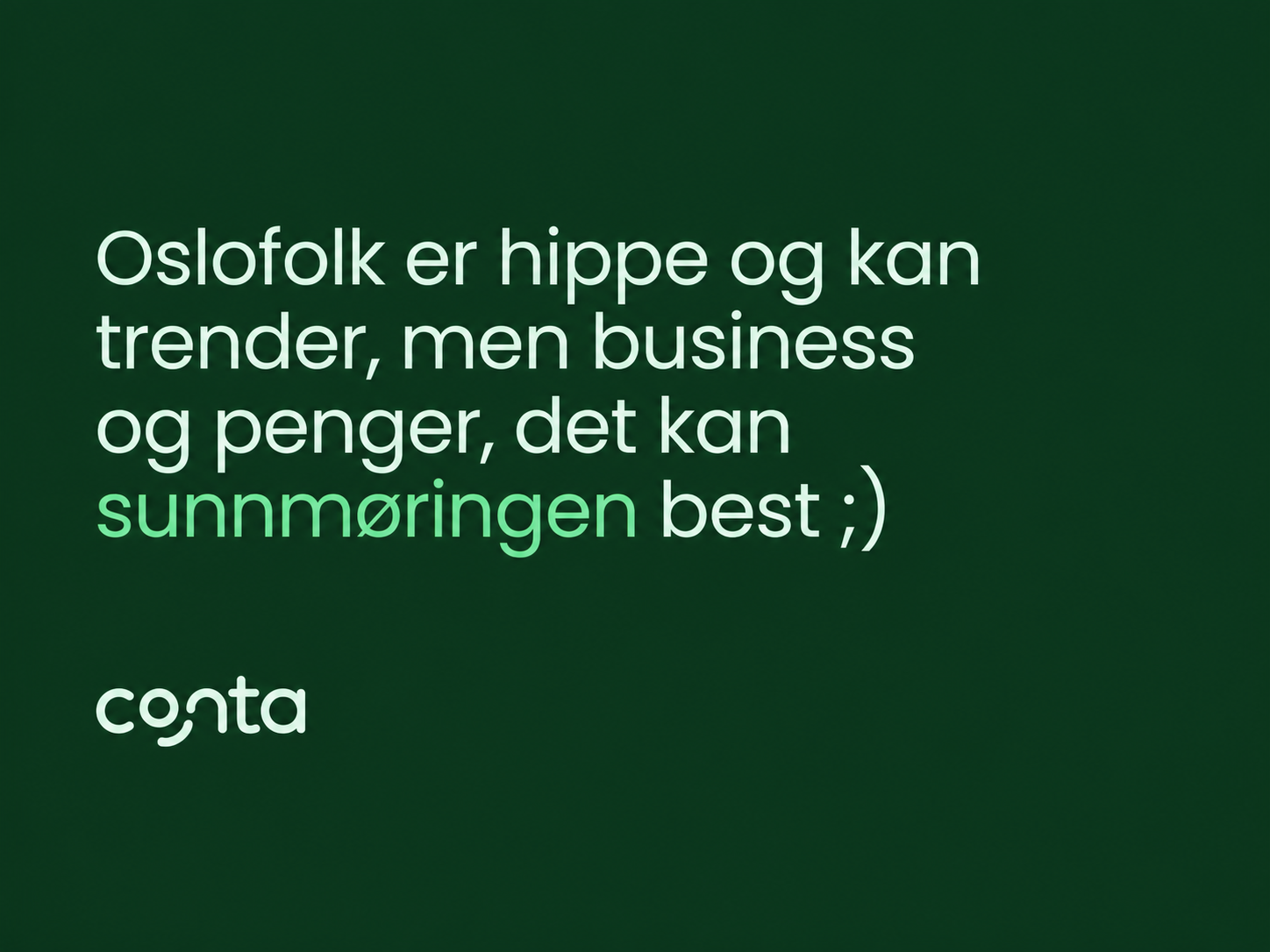 Conta-kampanje: Oslofolk er hippe og kan trender, men business og penger, det kan sunnmøringen best ;)