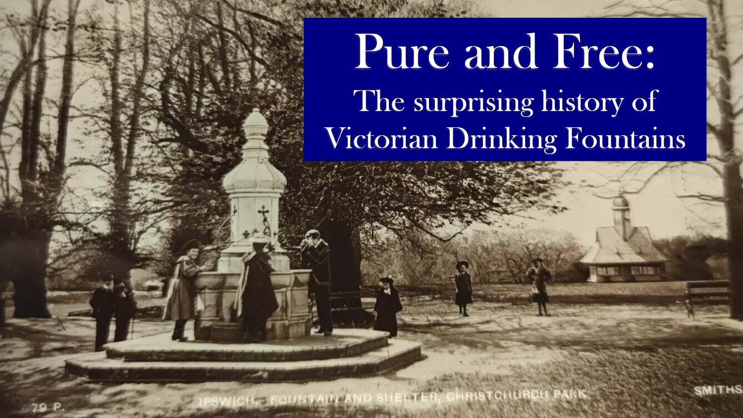Pure & Free: The Surprising History of Britain’s Victorian Drinking Fountains