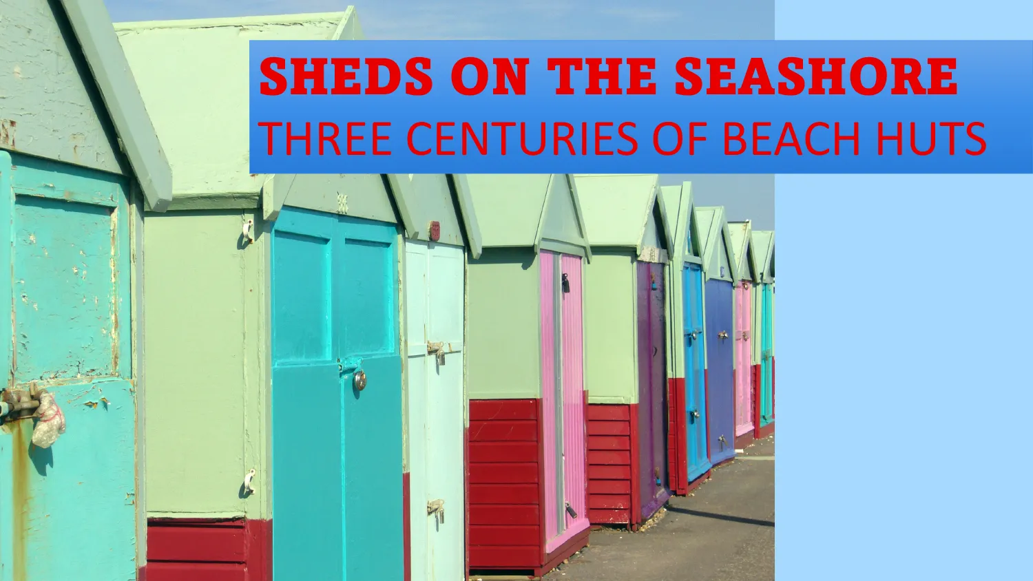 Sheds on the Seashore: Three Centuries of Beach Huts