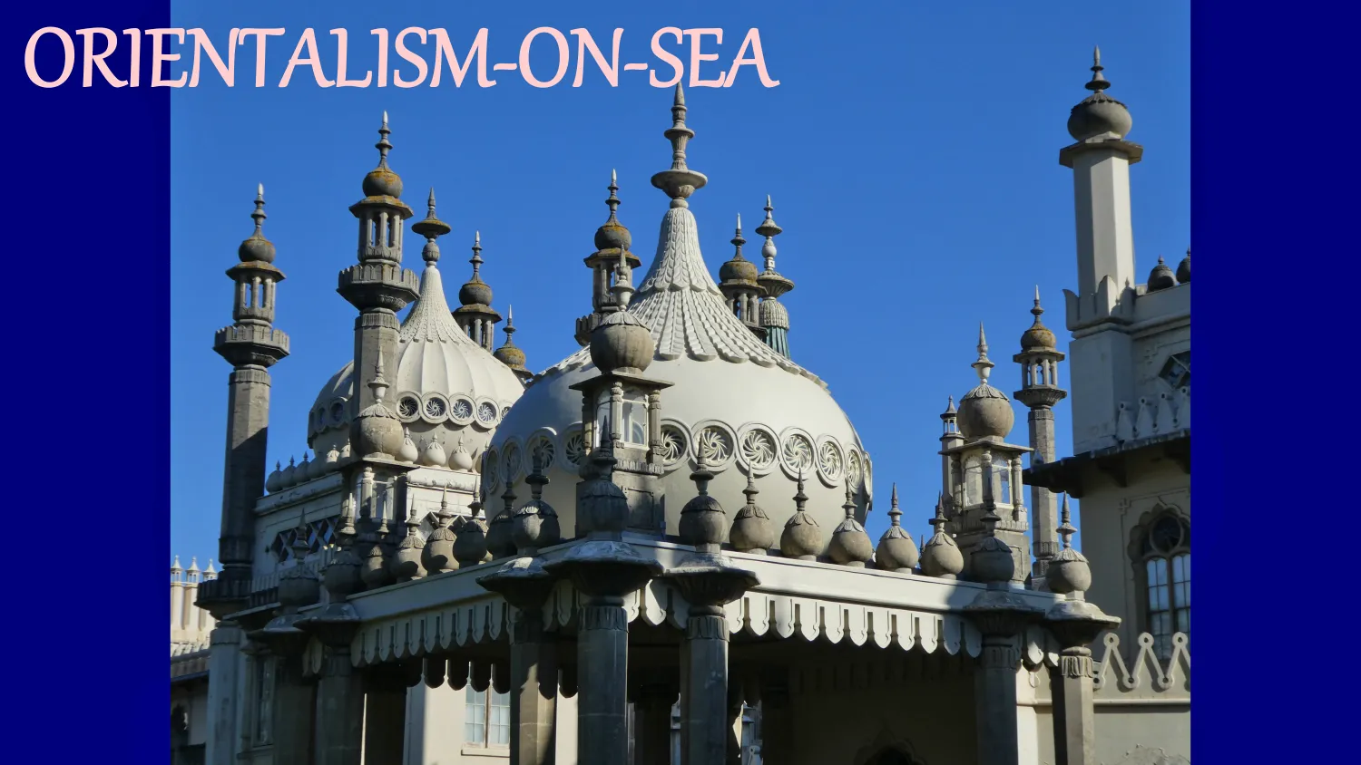 Orientalism-on-Sea: Exotic Structures at the British Seaside