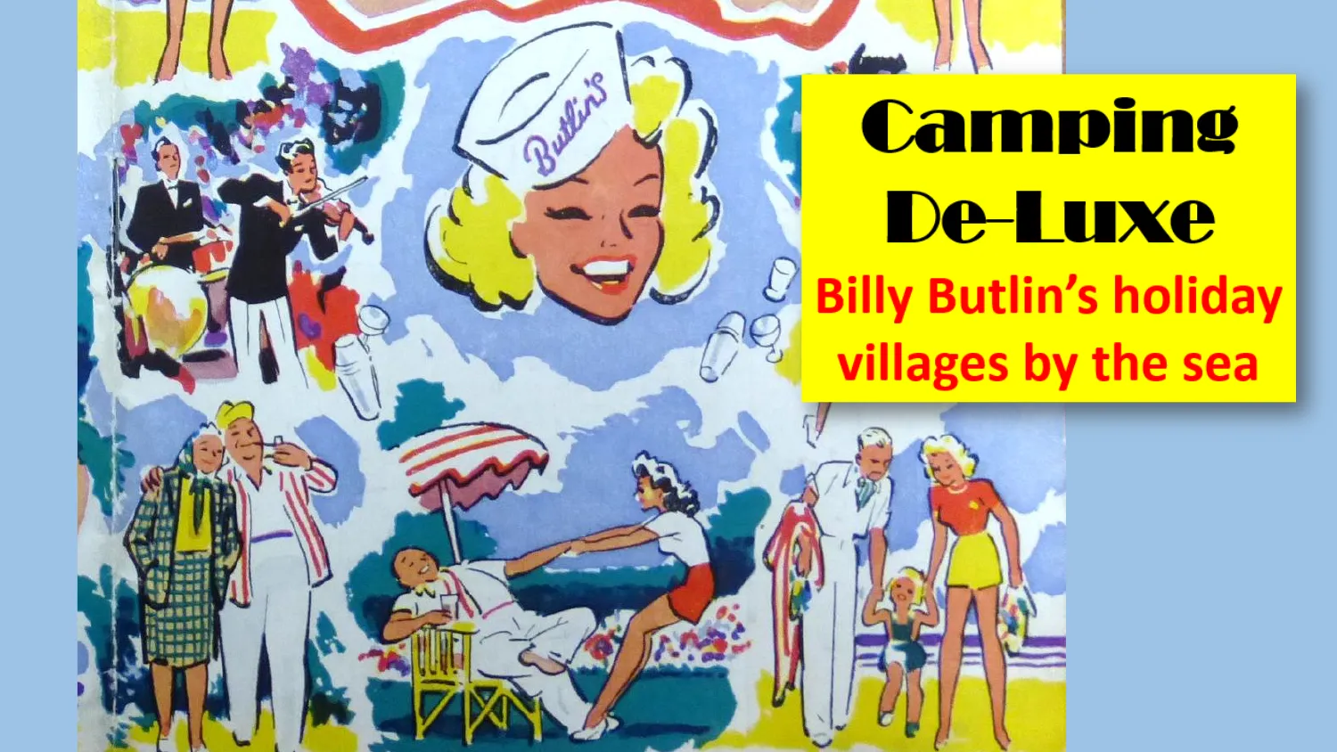 Camping De-Luxe: Billy Butlin’s Holiday Villages by the Sea