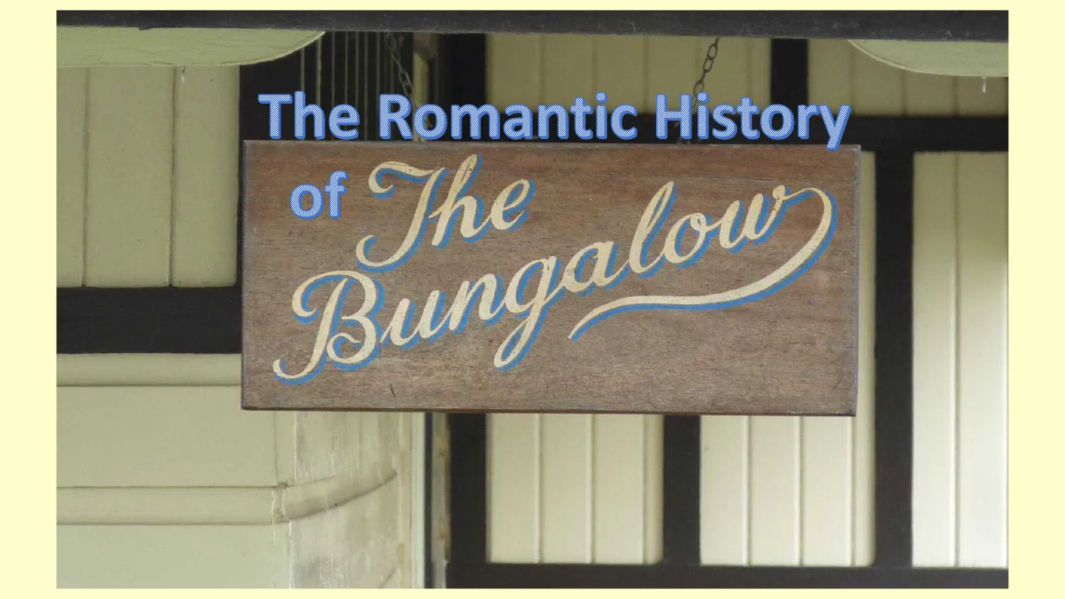 The Romantic History of the Bungalow