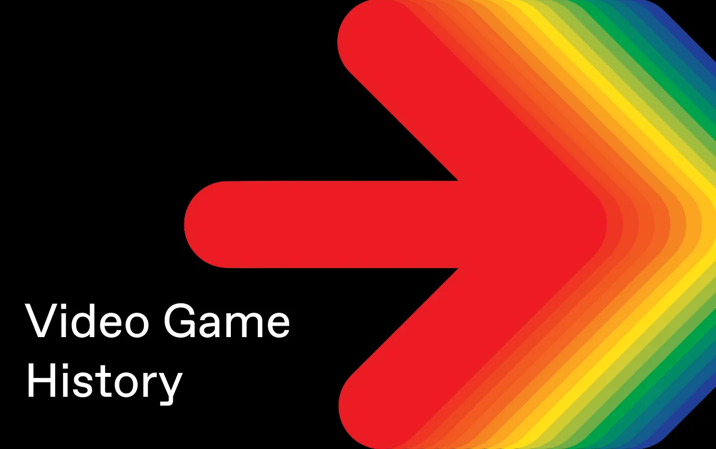 Multicolored arrow facing right. Video Game History